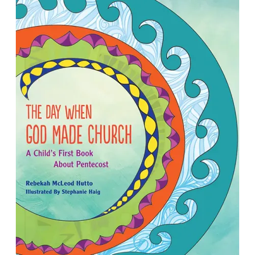 The Day When God Made Church: A Child's First Book about Pentecost