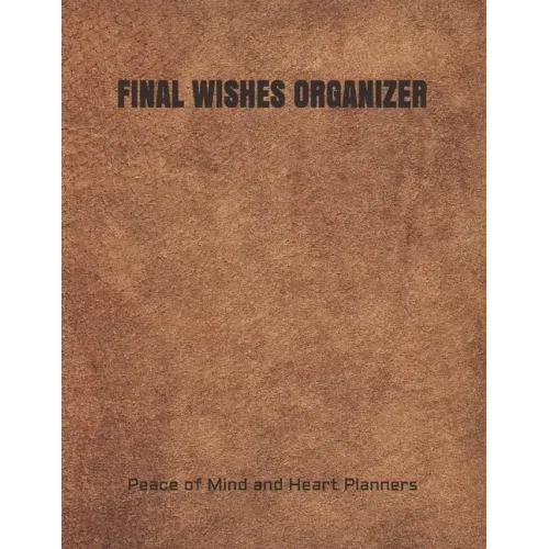 Final Wishes Organizer: End of Life Planning Organizer for the Christian Family (Estate Planning, Final Wishes, Christian Legacy, Farewells, 8.5 x 11)