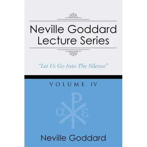 Neville Goddard Lecture Series, Volume IV: (A Gnostic Audio Selection, Includes Free Access to Streaming Audio Book)