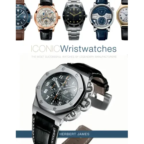 Iconic Wristwatches: The Most-Successful Watches by Legendary Manufacturers