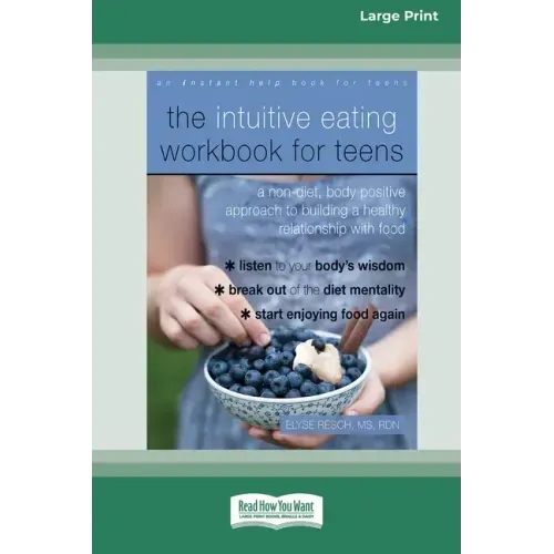 The Intuitive Eating Workbook for Teens: A Non-Diet, Body Positive Approach to Building a Healthy Relationship with Food (16pt Large Print Edition)