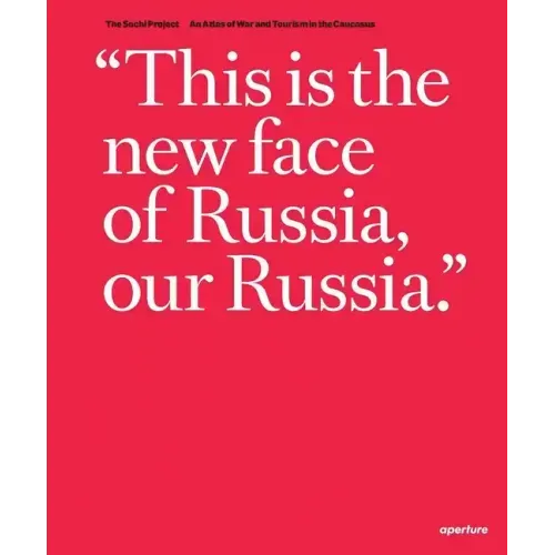 Rob Hornstra & Arnold Van Bruggen: The Sochi Project: An Atlas of War and Tourism in the Caucasus