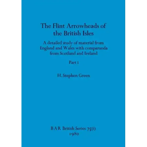 The Flint Arrowheads of the British Isles, Part i