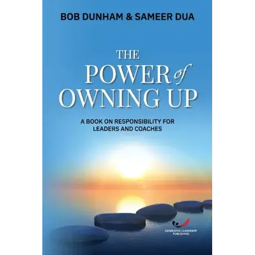 The Power of Owning Up: A Book on Responsibility for Leaders and Coaches