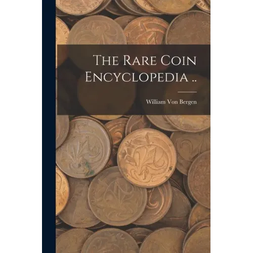 The Rare Coin Encyclopedia ..