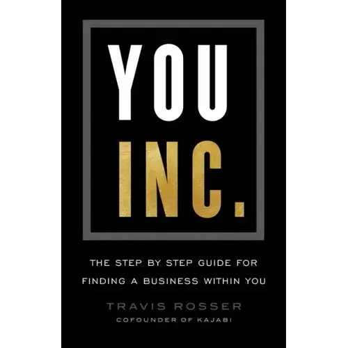 You, Inc.: The Step by Step Guide for Finding a Business Within You