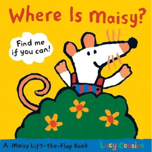 Where Is Maisy?: A Maisy Lift-The-Flap Book (Hide-And-Seek with Maisy the Mouse - Interactive Board Book for Toddlers and Kids Ages 2-5)