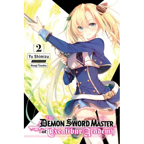 The Demon Sword Master of Excalibur Academy, Vol. 2 (Light Novel): Volume 2