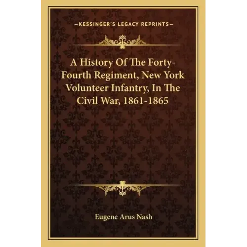 A History of the Forty-Fourth Regiment, New York Volunteer Infantry, in the Civil War, 1861-1865