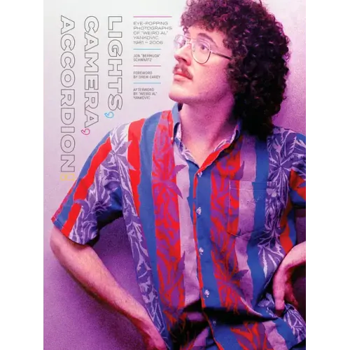 Lights, Camera, Accordion!: Eye-Popping Photographs of Weird Al Yankovic, 1981-2006
