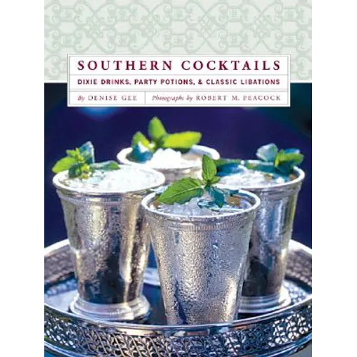 Southern Cocktails: Dixie Drinks, Party Potions, and Classic Libations