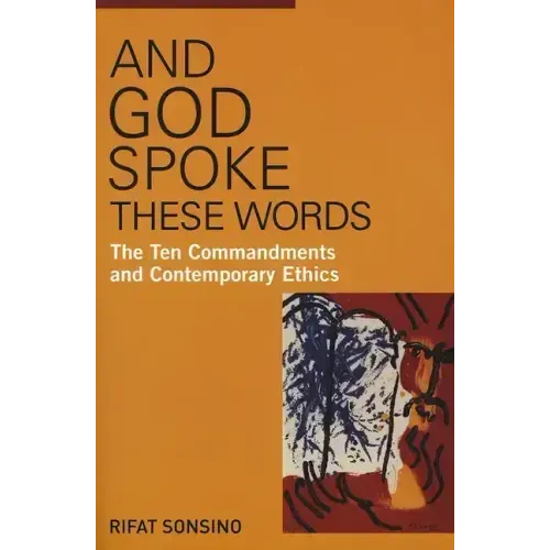 And God Spoke These Words: The Ten Commandments and Contemporary Ethics