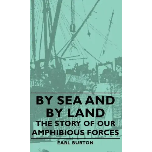 By Sea and by Land - The Story of Our Amphibious Forces