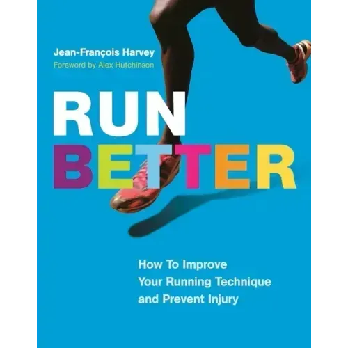 Run Better: How to Improve Your Running Technique and Prevent Injury