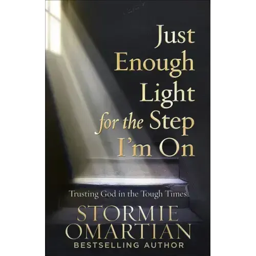 Just Enough Light for the Step I'm on: Trusting God in the Tough Times