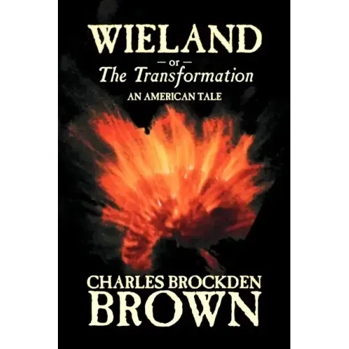 Wieland; or, the Transformation. An American Tale by Charles Brockden Brown, Fiction, Horror