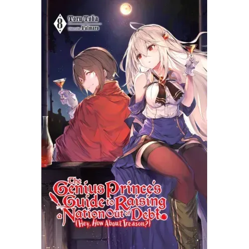 The Genius Prince's Guide to Raising a Nation Out of Debt (Hey, How about Treason?), Vol. 8 (Light Novel): Volume 8