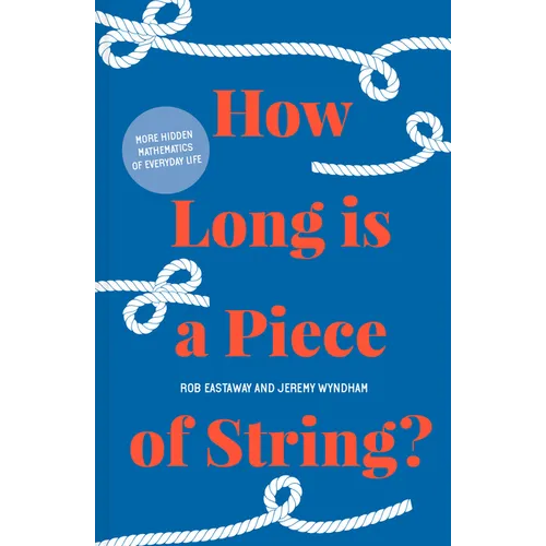 How Long Is a Piece of String?: More Hidden Mathematics of Everyday Life