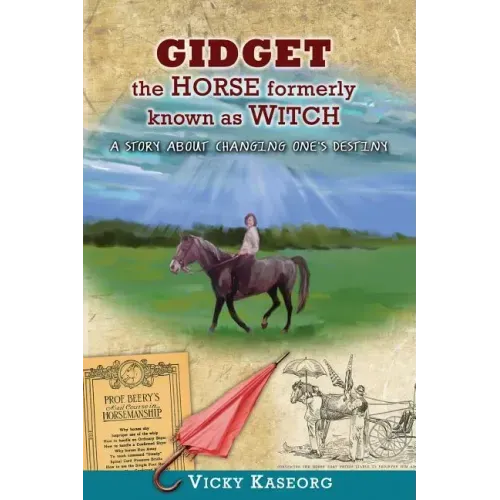 Gidget -- The Horse Formerly Known as Witch: A Story About Changing One's Destiny
