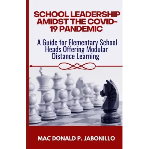 School Leadership Amidst the Covid-19 Pandemic: A Guide for Elementary School Heads Offering Modular Distance Learning