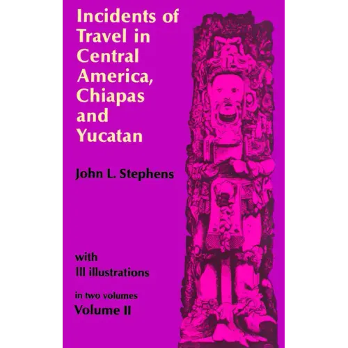 Incidents of Travel in Central America, Chiapas, and Yucatan, Vol. 2: Volume 2