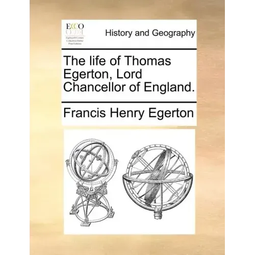 The Life of Thomas Egerton, Lord Chancellor of England.