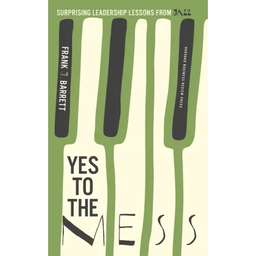 Yes to the Mess: Surprising Leadership Lessons from Jazz