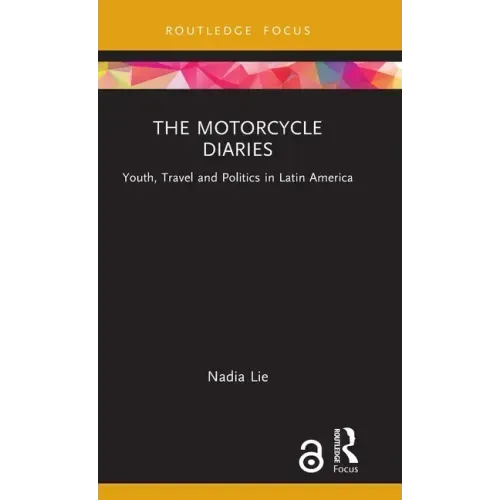 The Motorcycle Diaries: Youth, Travel and Politics in Latin America