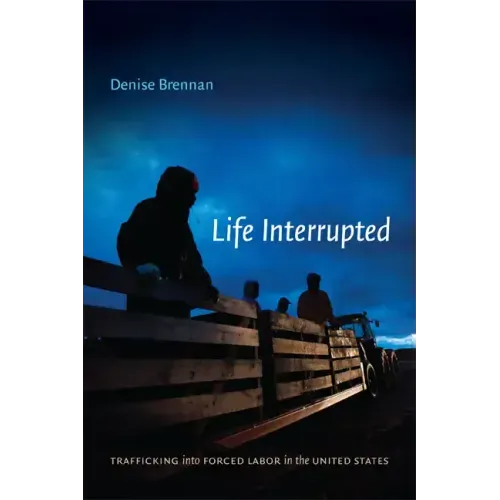 Life Interrupted: Trafficking into Forced Labor in the United States