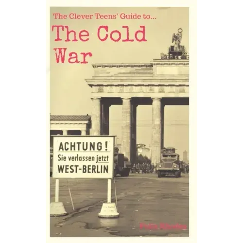 The Clever Teens' Guide to the Cold War