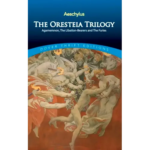 The Oresteia Trilogy: Agamemnon, the Libation-Bearers and the Furies