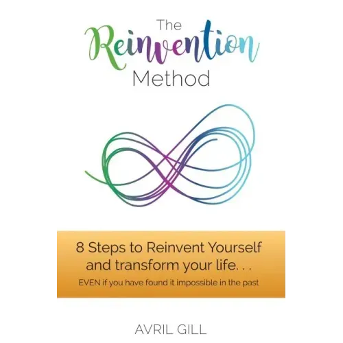 The Reinvention Method: 8 Steps to transform your life...EVEN if you have found it impossible in the past