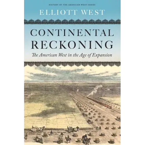 Continental Reckoning: The American West in the Age of Expansion