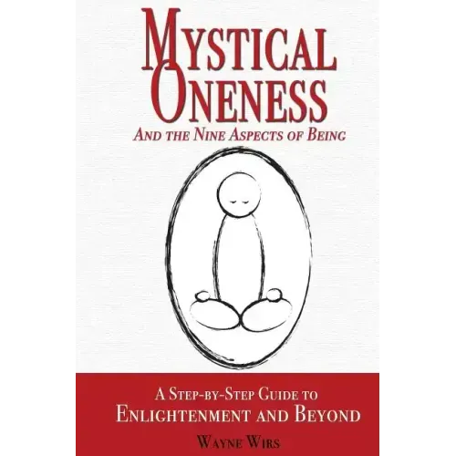 Mystical Oneness and the Nine Aspects of Being: A step-by-step guide to enlightenment and beyond