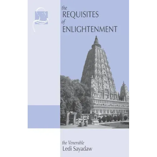 The Requisites of Enlightenment: A Manual by the Venerable Ledi Sayadaw