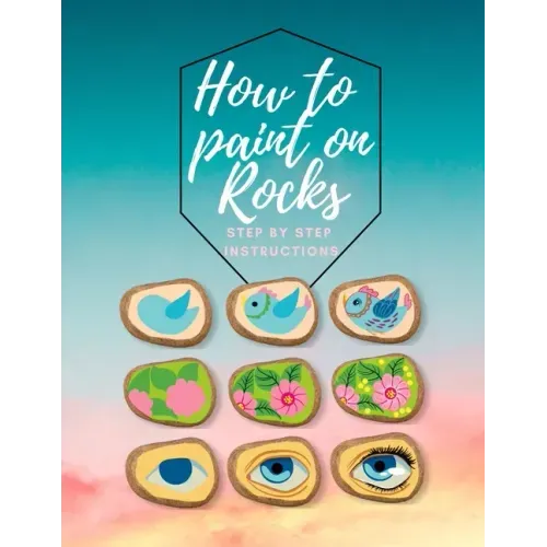 How to paint on Rocks Step by Step Instructions: the art of stone painting book - rock painting for beginners - easy rock painting ideas for adults