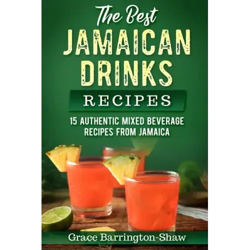 The Best Jamaican Drinks Recipes: 15 Authentic Mixed Beverage Recipes from Jamaica