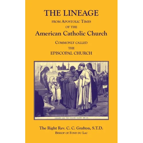 The Lineage from Apostolic Times of the American Catholic Church. Commonly called the Episcopal Church