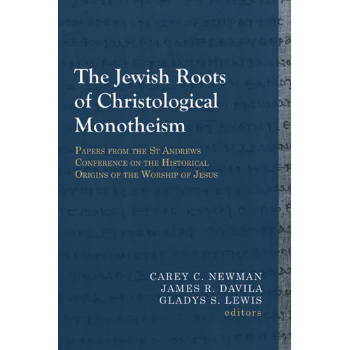 The Jewish Roots of Christological Monotheism: Papers from the St Andrews Conference on the Historical Origins of the Worship of Jesus