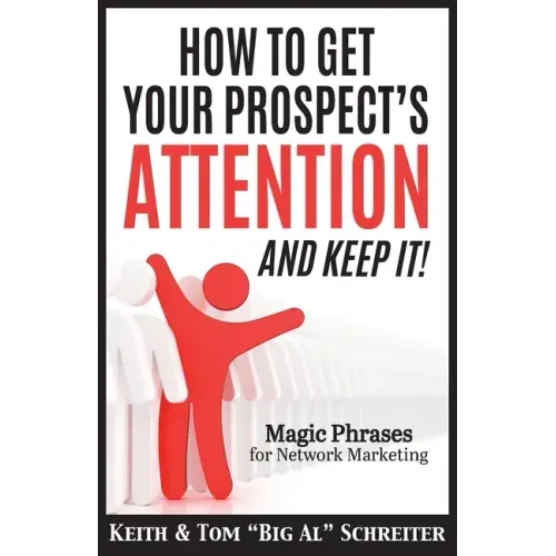 How To Get Your Prospect's Attention and Keep It!: Magic Phrases For Network Marketing