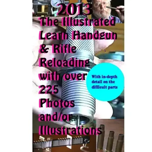 2013 The Illustrated Learn Handgun & Rifle Reloading with over 225 photos and/or