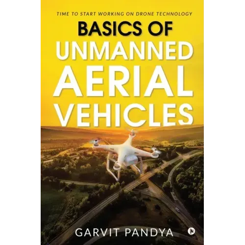 Basics of Unmanned Aerial Vehicles: Time to start working on Drone Technology