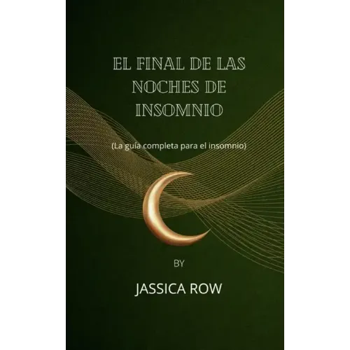 El final de las noches de insomnio: (La guía completa para el insomnio)