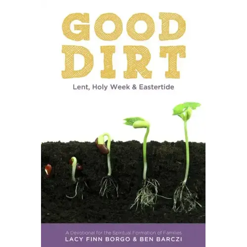 Good Dirt: Lent, Holy Week & Eastertide