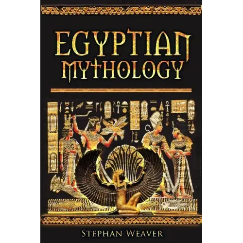 Egyptian Mythology: Gods, Pharaohs and Book of the Dead of Egyptian Mythology