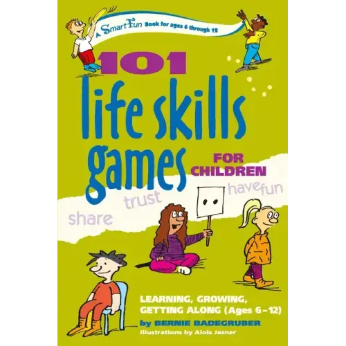 101 Life Skills Games for Children: Learning, Growing, Getting Along (Ages 6-12)