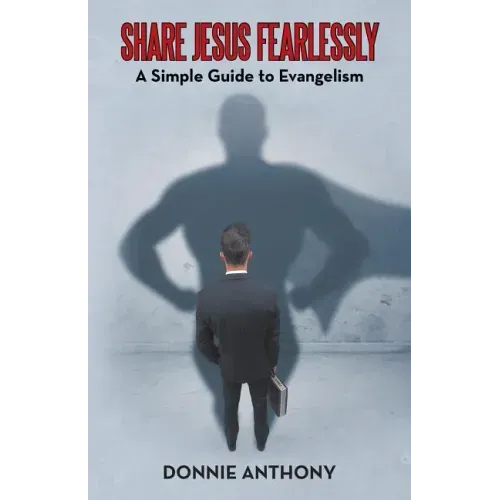 Share Jesus Fearlessly: A Simple Guide to Evangelism