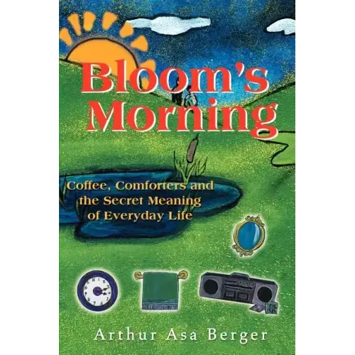 Bloom's Morning: Coffee, Comforters, and the Secret Meaning of Everyday Life