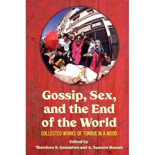 Gossip, Sex, and the End of the World: Collected Works of tongue in A mood
