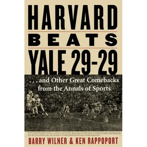 Harvard Beats Yale 29-29: ...and Other Great Comebacks from the Annals of Sports
